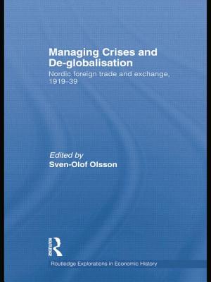 Managing Crises and De-Globalisation: Nordic Foreign Trade and Exchange, 1919-1939 - Olsson, Sven-Olof (Editor)