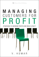 Managing Customers for Profit: Strategies to Increase Profits and Build Loyalty - Kumar, V, Dr.