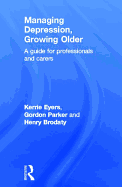 Managing Depression, Growing Older: A Guide for Professionals and Carers