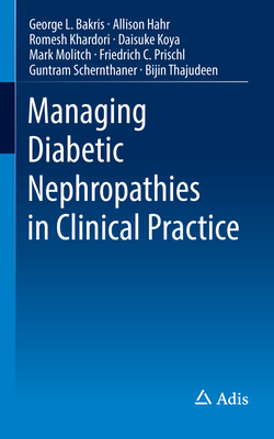 Managing Diabetic Nephropathies in Clinical Practice - Bakris, George L, MD, Facp, and Hahr, Allison, and Khardori, Romesh, MD, PhD, Facp