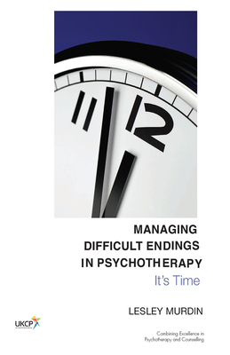 Managing Difficult Endings in Psychotherapy: It's Time - Murdin, Lesley