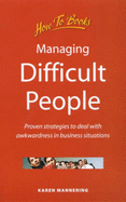 Managing Difficult People: Proven Strategies to Deal with Awkwardness in Business Situations