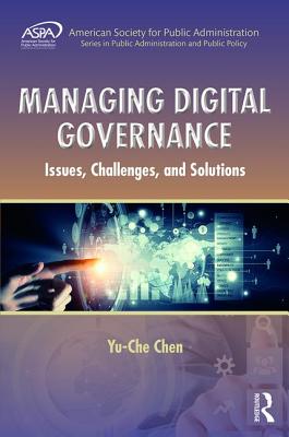 Managing Digital Governance: Issues, Challenges, and Solutions - Chen, Yu-Che, PhD