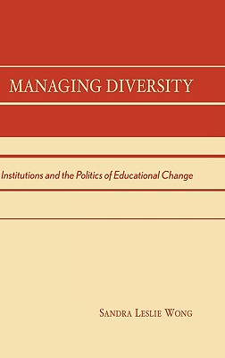 Managing Diversity: Institutions and the Politics of Educational Change - Wong, Sandra Leslie