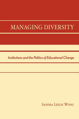 Managing Diversity: Institutions and the Politics of Educational Change - Wong, Sandra Leslie