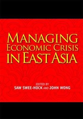 Managing Economic Crisis in East Asia - Swee-Hock, Saw (Editor), and Wong, John (Editor)