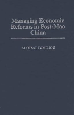 Managing Economic Reforms in Post-Mao China - Liou, Kuotsai Tom