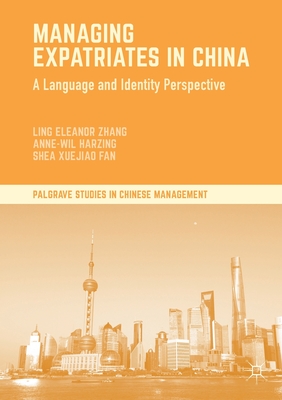 Managing Expatriates in China: A Language and Identity Perspective - Zhang, Ling Eleanor, and Harzing, Anne-Wil, and Fan, Shea Xuejiao