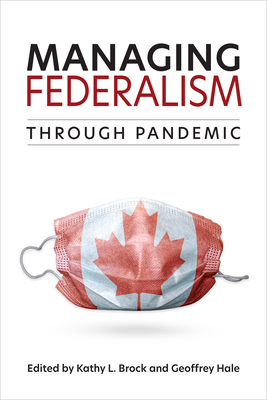 Managing Federalism Through Pandemic - Brock, Kathy L (Editor), and Hale, Geoffrey (Editor)