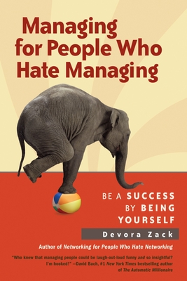 Managing for People Who Hate Managing: Be a Success by Being Yourself - Zack, Devora