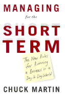 Managing for the Short Term: The New Rules for Running a Business in a Day-To-Day World