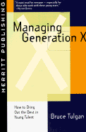 Managing Generation X: How to Bring Out the Best in Young Talent First Edition - Tulgan, Bruce