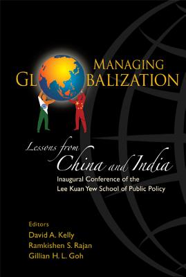 Managing Globalization: Lessons from China and India - Goh, Gillian Hui Lynn (Editor), and Kelly, David Anthony (Editor), and Rajan, Ramkishen S (Editor)