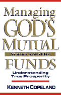 Managing God's Mutual Funds: Yours and His/Understanding True Prosperity - Copeland, Kenneth