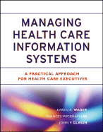 Managing Health Care Information Systems: A Practical Approach for Health Care Executives