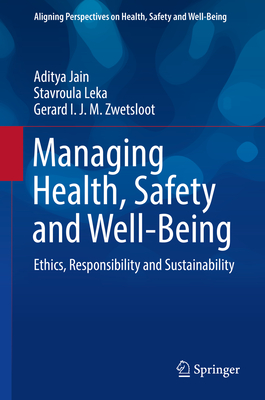 Managing Health, Safety and Well-Being: Ethics, Responsibility and Sustainability - Jain, Aditya, and Leka, Stavroula, and Zwetsloot, Gerard I J M