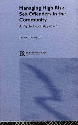 Managing High Risk Sex Offenders in the Community: A Psychological Approach - Craissati, Jackie