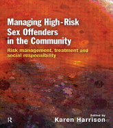 Managing High Risk Sex Offenders in the Community: Risk Management, Treatment and Social Responsibility