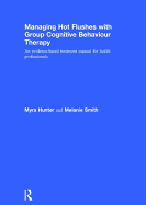 Managing Hot Flushes with Group Cognitive Behaviour Therapy: An Evidence-Based Treatment Manual for Health Professionals
