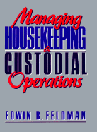 Managing Housekeeping and Custodial Operations - Feldman, Edwin B
