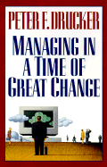 Managing in a Time of Great Change - Drucker, Peter F