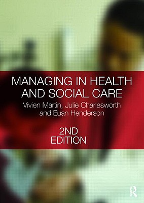 Managing in Health and Social Care - Martin, Vivien, and Charlesworth, Julie, and Henderson, Euan
