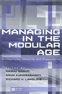 Managing in the Modular Age: Architectures, Networks, and Organizations - Garud, Raghu, Professor (Editor), and Kumaraswamy, Arun (Editor), and Langlois, Richard (Editor)