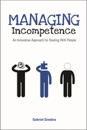 Managing Incompetence: An Innovative Approach for Dealing with People