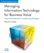Managing Information Technology for Business Value: Practical Strategies for It and Business Managers - Curley, Martin G