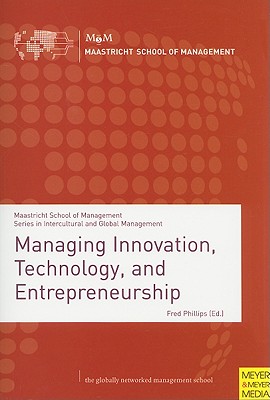 Managing Innovation, Technology, and Entrepreneurship - Phillips, Fred