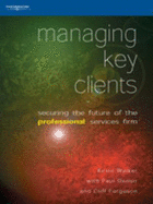 Managing Key Clients: Securing the Future of the Professional Services Firm