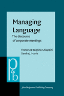 Managing Language: The Discourse of Corporate Meetings