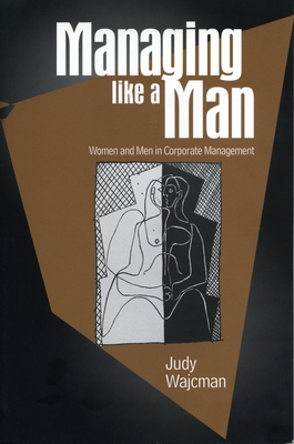 Managing Like a Man: Women and Men in Corporate Management - Wajcman, Judy