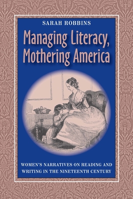 Managing Literacy Mothering America: Womens Narratives on Reading and Writing - Robbins, Sarah