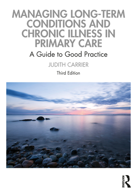 Managing Long-Term Conditions and Chronic Illness in Primary Care: A Guide to Good Practice - Carrier, Judith