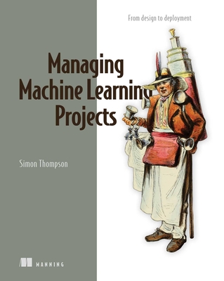 Managing Machine Learning Projects - Thompson, Simon