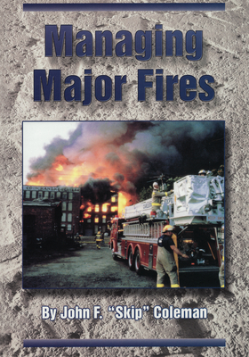 Managing Major Fires - Coleman, John F Skip