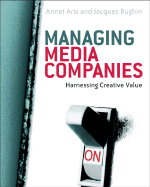 Managing Media Companies: Harnessing Creative Value