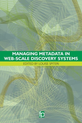 Managing Metadata in Web-scale Discovery Systems - Spiteri, Louise (Editor)