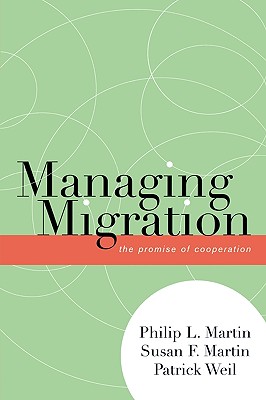 Managing Migration: The Promise of Cooperation - Martin, Philip L, and Martin, Susan F, and Weil, Patrick
