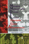Managing Multiculturalism and Diversity in the Library: Principles and Issues for Administrators