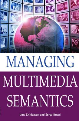 Managing Multimedia Semantics - Srinivasa, U, and Srinivasan, Uma, and Nepal, Surya