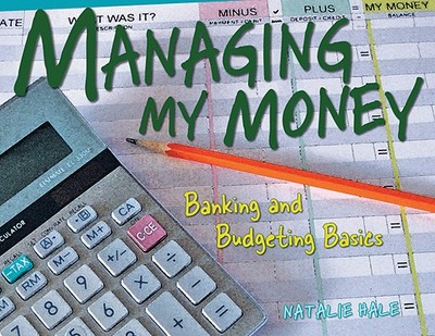 Managing My Money: Banking and Budgeting Basics - Hale, Natalie