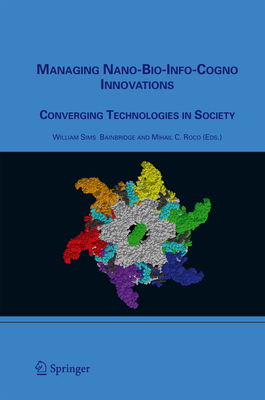 Managing Nano-Bio-Info-Cogno Innovations: Converging Technologies in Society - Bainbridge, William Sims (Editor)