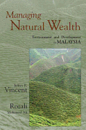 Managing Natural Wealth: Environment and Development in Malaysia