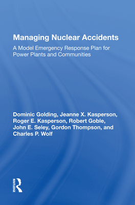 Managing Nuclear Accidents: A Model Emergency Response Plan for Power Plants and Communities - Golding, Dominic