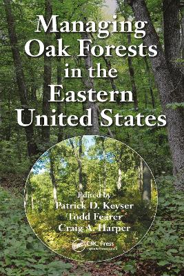 Managing Oak Forests in the Eastern United States - Keyser, Patrick D. (Editor), and Fearer, Todd (Editor), and Harper, Craig A. (Editor)