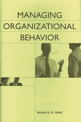 Managing Organizational Behavior - Sims, Ronald R