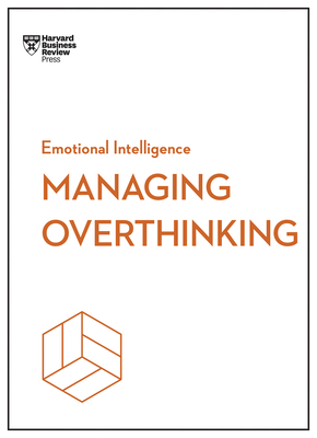 Managing Overthinking (HBR Emotional Intelligence Series) - Review, Harvard Business, and Boyes, Alice, and Wilding, Melody