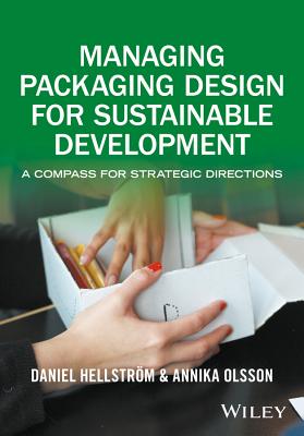 Managing Packaging Design for Sustainable Development: A Compass for Strategic Directions - Hellstrm, Daniel, and Olsson, Annika